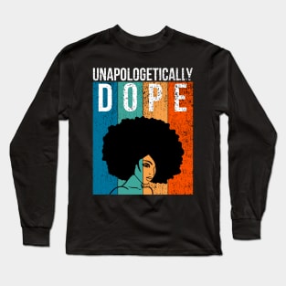 unapologetically dope Black history month Long Sleeve T-Shirt